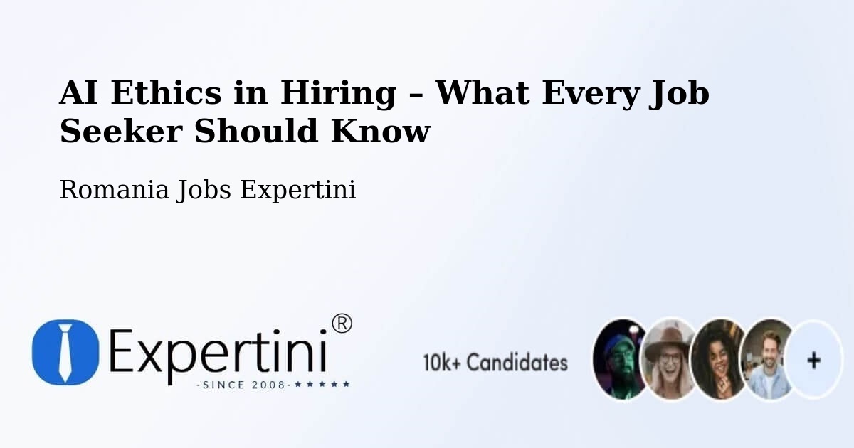 AI Ethics in Recruitment & Hiring – Rucăreni - Rucăreni, Romania Jobs Expertini