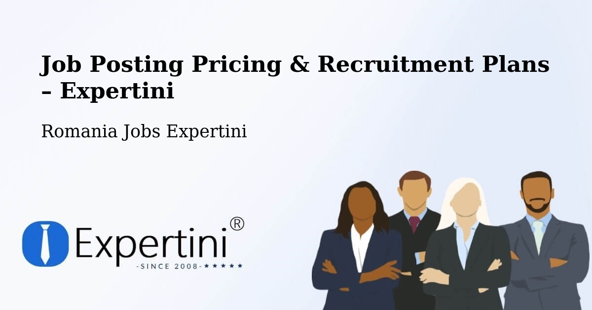 Job Posting Pricing & Recruitment Plans – Rucăreni - Rucăreni, Romania Jobs Expertini