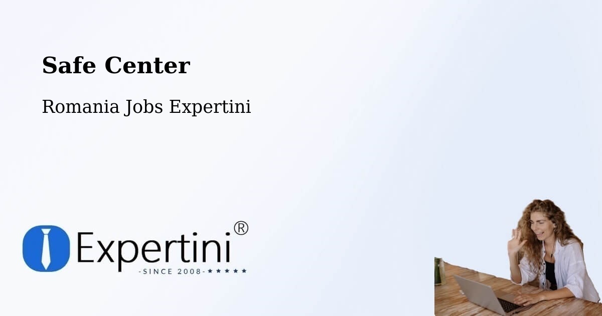 Safety Center – Rucăreni - Romania Jobs Expertini